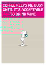 Coffee keeps me busy until it's acceptable to drink wine collection created by Matthew Hyatt