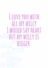 Rude Willy Typography Anniversary Card / Valentines Day Card - I Love You With All My Willy created by Flamingo Lingo by Jenny