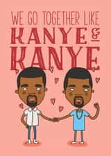 Funny Valentines Day Card - Kanye - We Go Together Like Kanye And Kanye created by Charly Clements