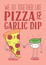 Cute Anniversary Card / Valentines Day Card - Pizza - We Go Together Like Pizza And Garlic Dip created by Charly Clements
