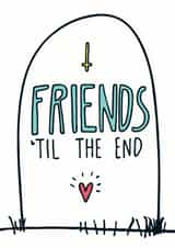 Friends Til The End Card created by Angela Chick