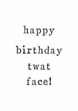 twat funny Birthday Card 33339 created by The Two Wagtails