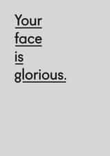 Your face is glorious funny anniversary card created by Twin Pines Creative