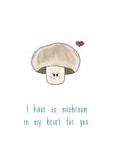 I have so mushroom in my heart for you.  created by The Taste Buds