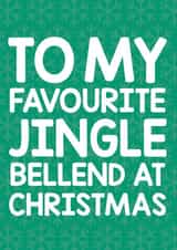 Rude - To My Favourite Jingle Bellend At Christmas - Jingle Bellend - Bell - Cheeky - Funny - Boyfriend - Christmas card created by Thirty Mussels