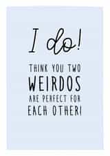 I do think you two weirdos are perfect - Funny wedding / engagement card created by Prairie Chick Prints