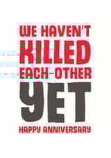 Funny Typography Anniversary Card - We Haven't Killed Each Other Yet created by Mostly Beautiful