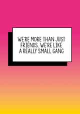 Funny Friend Birthday Card | We're more than just friends. We're like a really small gang created by Bettie Confetti