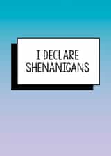 Funny Birthday Card | I Declare Shenanigans created by Bettie Confetti