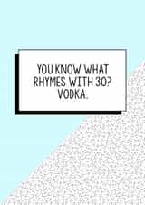 Funny 30th Birthday Card | You know what rhymes with thirty? Vodka. created by Bettie Confetti