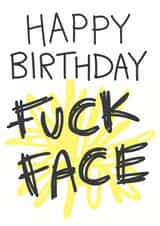 fuck face Birthday Card 7461 created by Doodlesworth