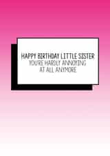 Funny Little Sister Birthday Card | You're Hardly Annoying At All Anymore | Birthday Card for Sister, Cute, Sister, Birthday card created by Bettie Confetti