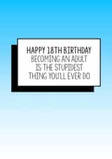 Funny 18th Birthday Card | Becoming An Adult Is The Stupidest Thing You'll Ever Do created by Bettie Confetti