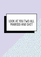 Rude Modern Wedding Card - Couple - Married - Look At You Two All Married And Shit created by Bettie Confetti