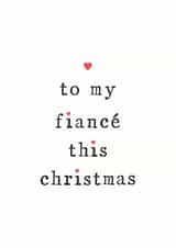 To My Wife Fiance This Christmas - Fiance - For her - Partner - Engaged - Hearts - Cute - Love - Christmas Card created by The Two Wagtails