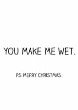 Cheeky - Rude - Funny - You Make Me Wet - Sex - Naughty - Boyfriend - Merry Christmas Card created by Offhand Cards