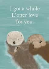 Cute Otter Pun Anniversary Card / Valentines Day Card - I Got A Whole L'otter Love For You created by Made_by_mayfly
