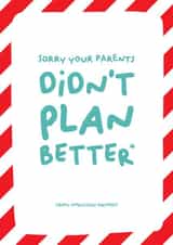Sorry your parents didn't plan better created by PaperJam Print Co.