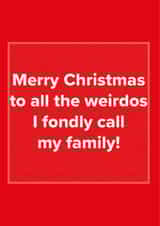 To the weirdos I call my family Christmas card created by Just Spag
