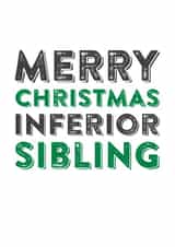 Cheeky - Funny - Inferior Sibling - Sibling - Brother - Sister - Merry Christmas Inferior Sibling - Christmas Card created by Do You Punctuate?