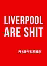 Cheeky Birthday Card - Liverpool Are Shit Ps Happy Birthday created by Offside Cards