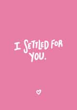 I settled for you. created by Emily Strefford-Johnson