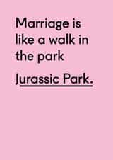 Funny Anniversary Card / Wedding Card - Jurassic Park - Marriage Is Like A Walk In The Park created by Twin Pines Creative