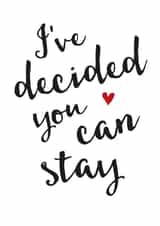 Cheeky Typography Anniversary Card / Valentines Day Card - I've Decided You Can Stay created by Ginger Ink Design