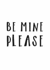 Be mine please - simple typography engagement card created by Russet and Gray