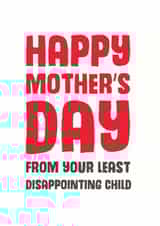 Cheeky Mothers Day Card - Mum - From Your Least Disappointing Child created by Mostly Beautiful