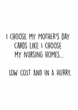 Cheeky Mothers Day Card - Nursing Homes - I Choose My Mothers Day Cards Like I Choose My Nursing Homes: Low Cost And In A Hurry created by Pack a Punch Designs