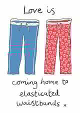 Funny Valentines Day Card / Anniversary Card - Pyjamas - Love Is Coming Home To Elasticated Waistbands created by Tarot Close Design