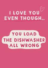 Funny Anniversary Card / Valentines Day Card - You Load The Dishwasher All Wrong created by Giddy Kipper