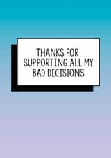 Funny Mother's Day Card | Thanks For Supporting All My Bad Decisions created by Bettie Confetti