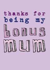 Cute Mothers Day Card - Step Mum - Thanks For Being My Bonus Mum created by Becka Griffin