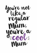 Not a regular Mum, you're a cool Mum card created by Kyleigh Orlebar
