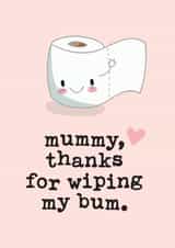 Cute Mother's Day Card - Toilet Roll - Mummy Thanks For Wiping My Bum created by Mrs Best Paper Co.