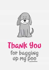 Funny Birthday Card - From The Dog - Rhyme - Thank You For Bagging Up My Poo created by Shutterjunkie