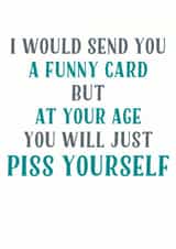 piss yourself Birthday Card 12651 created by Tia Russell