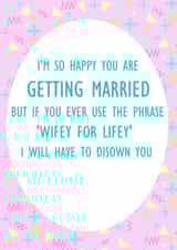 Wifey for lifey - I'm happy you're getting married created by Lyndsey Jade