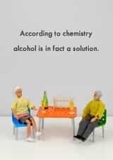Funny Jeffrey & Janice Birthday Card - According To Chemistry, Alcohol Is In Fact A Solution created by Bold & Bright Cards