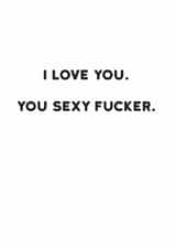 Rude Typography Anniversary Card / Valentines Day Card - I Love You You Sexy Fucker created by Holy Flaps