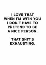 Rude Typography Anniversary Card / Valentines Day Card - I Love That When I'm With You I Don't Have To Pretend To Be A Nice Person created by Holy Flaps