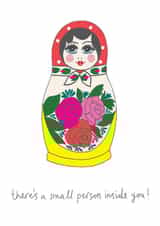 Cute Pregnancy Card - Russian Doll - There's A Small Person Inside You created by You've Got Pen On Your Face