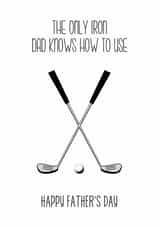 Funny Golf Fathers Day Card - Dad - Iron - The Only Iron Dad Knows How To use created by Of Life & Lemons Ltd.