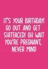 Funny Birthday Card - Pregnant - Get Shitfaced! You're Pregnant, Never Mind created by Pack a Punch Designs