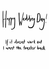 Happy Wedding Day! If it doesnt work I want the toaster back - Funny Wedding day card created by The Cardiologist