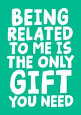 Funny & Cheeky Birthday Card Being Related To Me Is The Only Gift You Need created by Studio Doodles