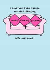 Rude Cushion Anniversary Card / Valentines Day Card - Cushions - I Love You Even Though You Keep Bringing More Fucking Cushions Into Our Home created by Veronica Dearly