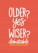 Funny Adult Birthday - Older? Yes. Wiser? Debatable. created by Reba Renee